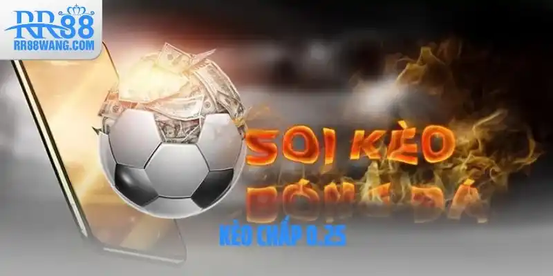Kèo Chấp 0.25