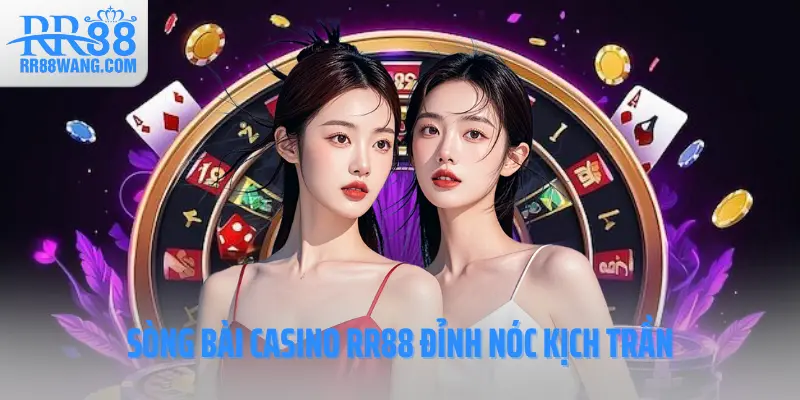 Sòng bài casino RR88 đỉnh nóc kịch trần
